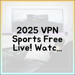2025년 무료 스포츠 중계, VPN으로 볼 수 있을까?