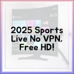 2025 최신 스포츠 중계, VPN 없이 무료 고화질!